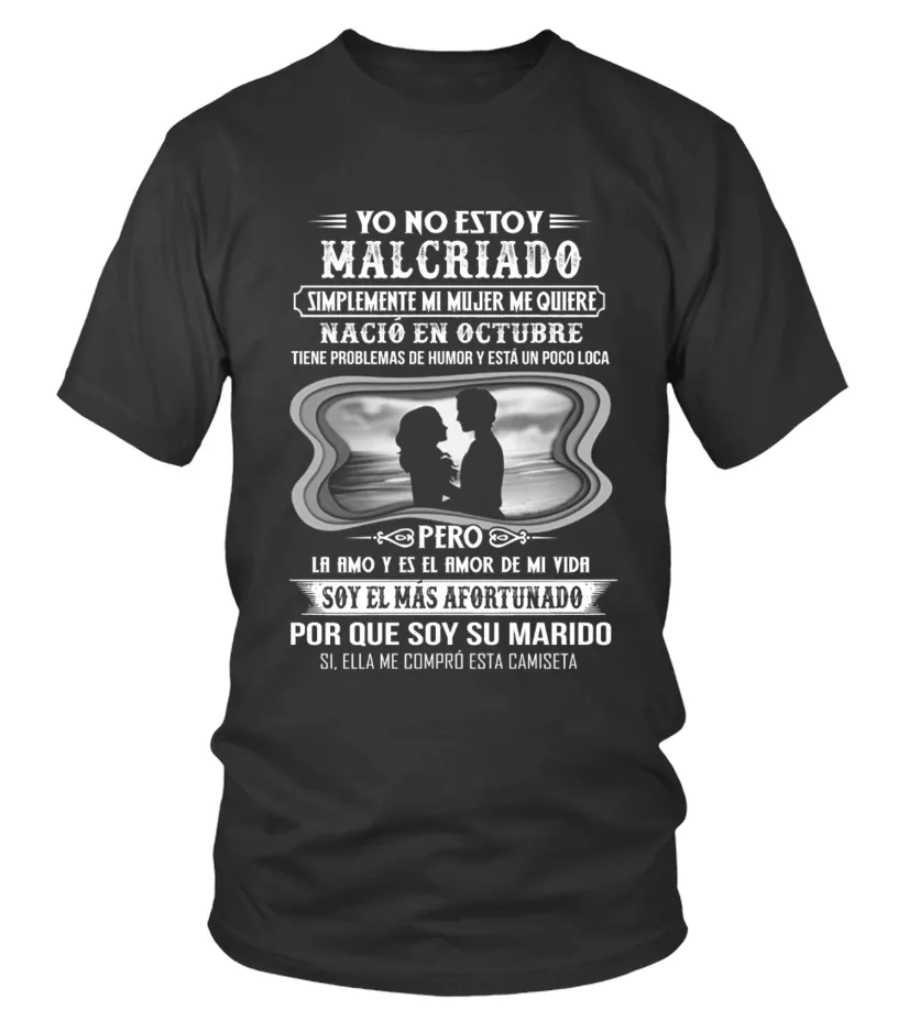 Yo no estoy malcriado simplemente mi mujer me quiere nació en Octubre, tiene pr… Camiseta cuello redondo Unisex